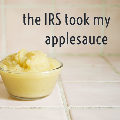 the irs took my applesauce 
