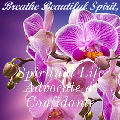 Spiritual Life Advocate & Confidante - Real Life Experiences healed with Real Life Blessings!
