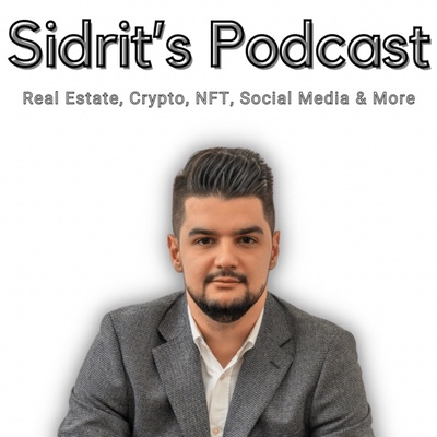 Sidrit鈥檚 Podcast - Real Estate, Crypto/NFT, Social Media & More