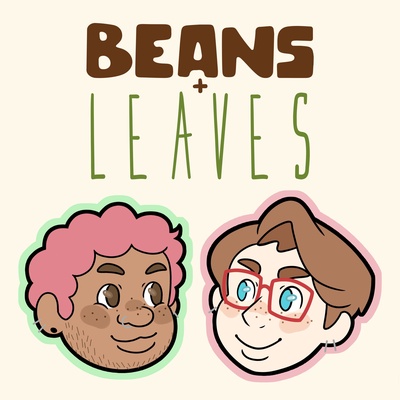 Beans + Leaves