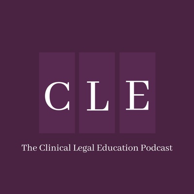 The Clinical Legal Education Podcast 