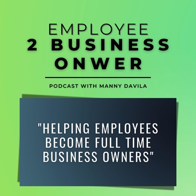 Employee 2 Business Owner Podcast