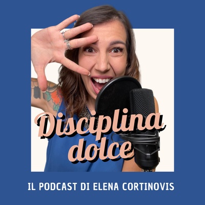Disciplina Dolce - Il Podcast di Elena Cortinovis