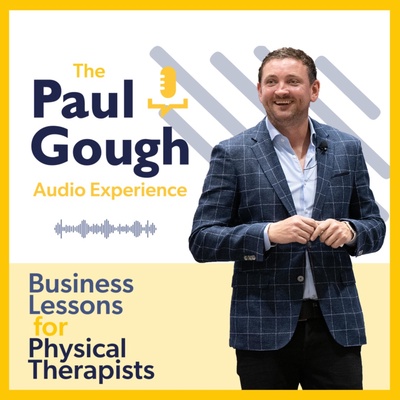 The Paul Gough Audio Experience: Business Lessons for Physical Therapists