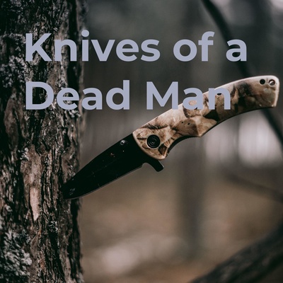 Knives of a Dead Man