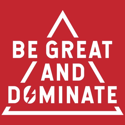 Be Great and Dominate Podcast