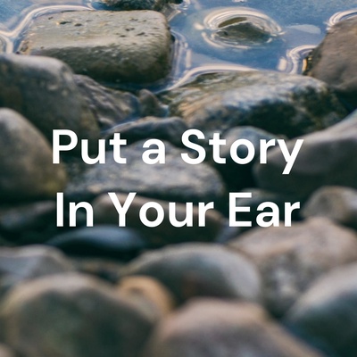 Put a Story In Your Ear