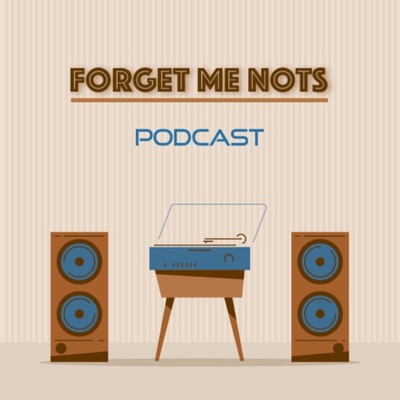 Forget Me Nots Podcast