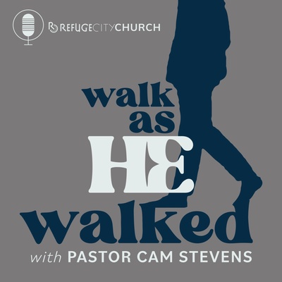 Walk As He Walked, with Pastor Cam Stevens