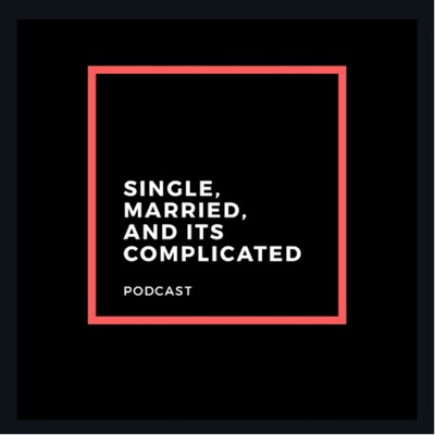 Single, Married & Its Complicated Podcast