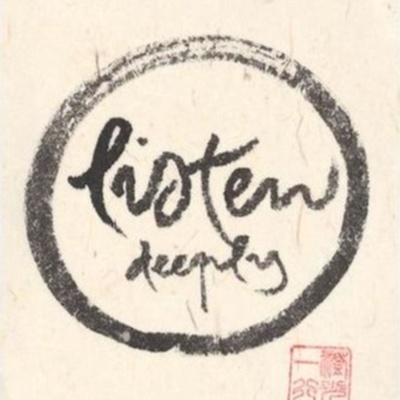 listen deeply