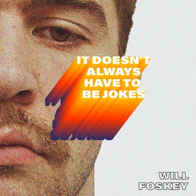 It Doesn't Always Have to be Jokes with Will Foskey