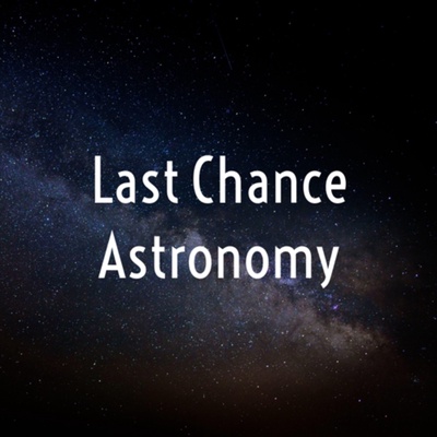 Last Chance Astronomy