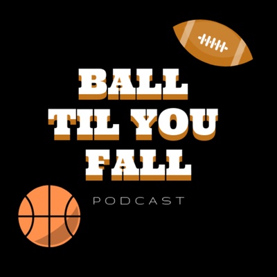 The Ball Til You Fall Podcast