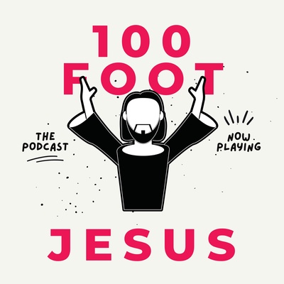 100 Foot Jesus Podcast