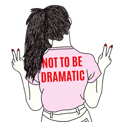 Not To Be Dramatic