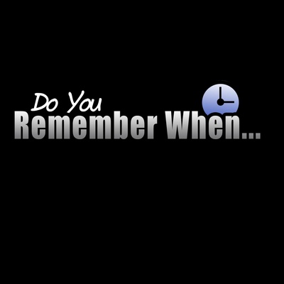 Do You Remember When...