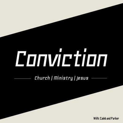 Conviction with Caleb and Parker