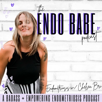 The Endo Babe Podcast: Endometriosis w/ Chelsea Bri