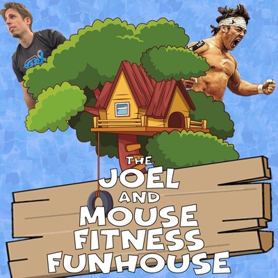 The Joel & Mouse Fitness Funhouse