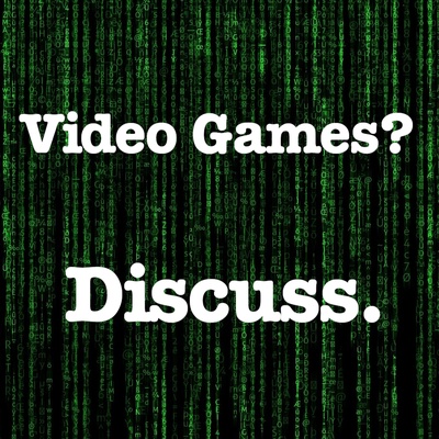 Video Games? Discuss.