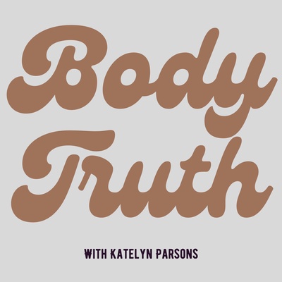 Body Truth with Katelyn Parsons
