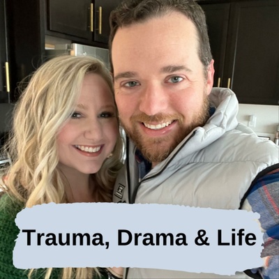 Trauma, Drama & Life