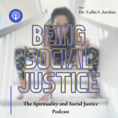 Being Social Justice: The Spirituality and Social Justice Podcast