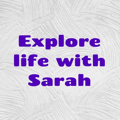 Explore life with Sarah