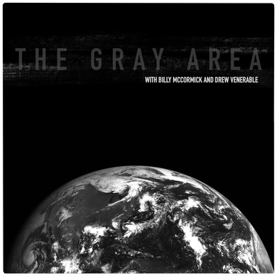The Gray Area with Billy McCormick & Drew Venerable 