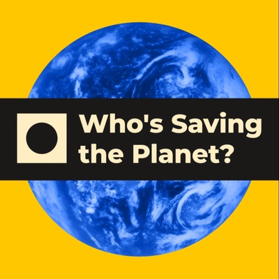 Who's Saving the Planet?