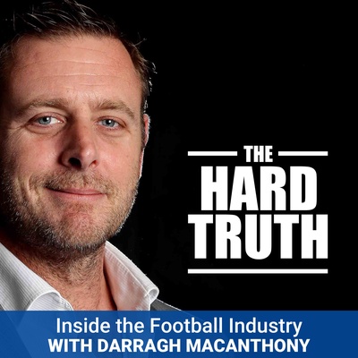 The Hard Truth - Inside the Football Industry with Darragh MacAnthony