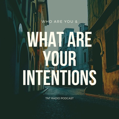 Who Are You & What Are Your Intentions