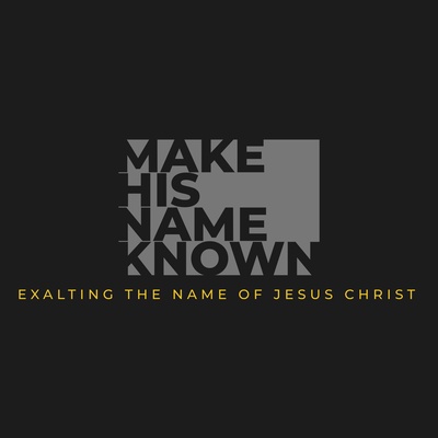 Make His Name Known