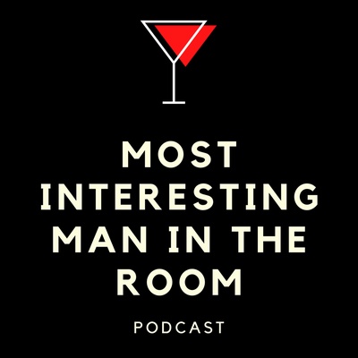 Most Interesting Man in the Room Podcast
