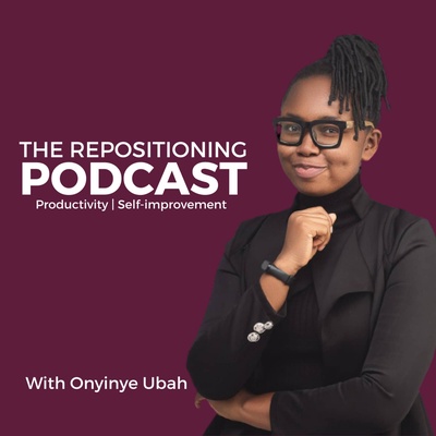The Repositioning Podcast | Productivity And Self-Improvement