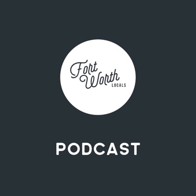 Fort Worth Locals Podcast