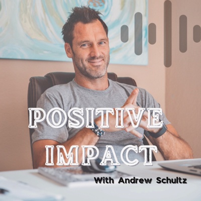 Positive Impact with Andrew Schultz