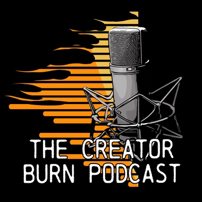 The Creator Burn Podcast