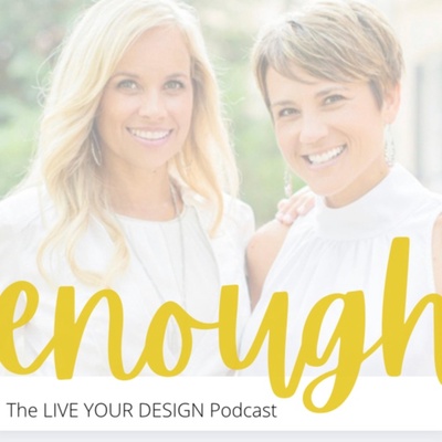 Enough: The Live Your Design Podcast