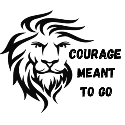 Courage Meant To Go