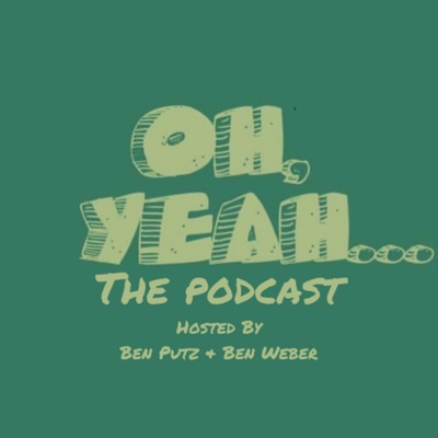 Oh, Yeah... The Podcast 