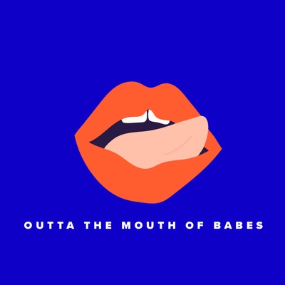 Outta The Mouth Of BABES