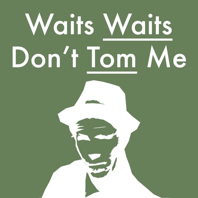 Waits Waits Don't Tom Me