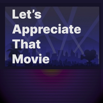 Let's Appreciate That Movie