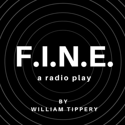 F.I.N.E. a Radio Play by William Tippery