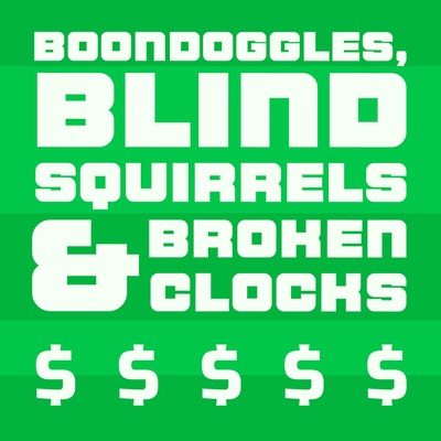 Boondoggles, Blind Squirrels & Broken Clocks