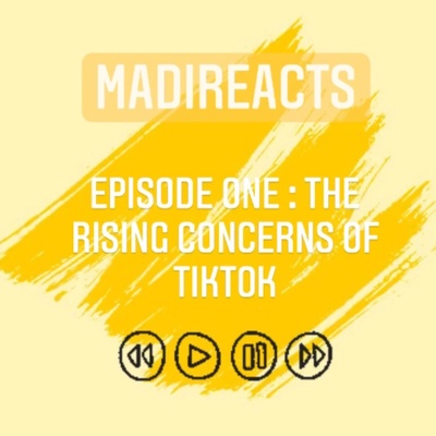 MadiReacts: Episode One - The Rising Concerns of Tiktok