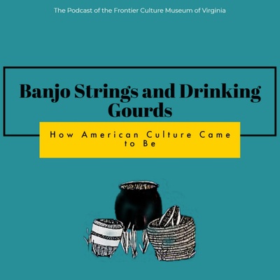 Banjo Strings and Drinking Gourds: How American Culture Came to Be