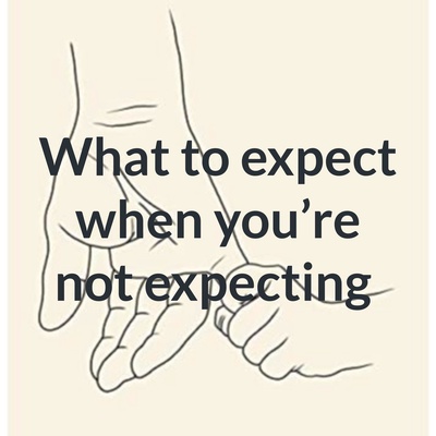 What to expect when you're not expecting 